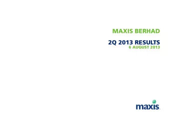 MAXIS BERHAD  2Q 2013 RESULTS  6 AUGUST 2013  1H13 KEY HIGHLIGHTS  Market initiatives making steady