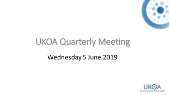 UKOA Quarterly Meeting  Wednesday5 June 2019  UKOA update  Mela  elanie Hin  Hingorani  Con