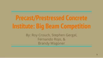 Precast/Prestressed Concrete  Institute: Big Beam Competition  By: Roy Crouch, Stephen Gergal,