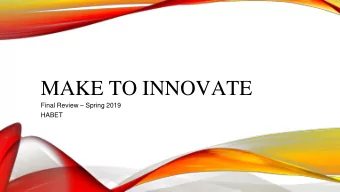MAKE TO INNOVATE Final Review  Spring 2019  HABET  Project Overview  Activity Report  Project