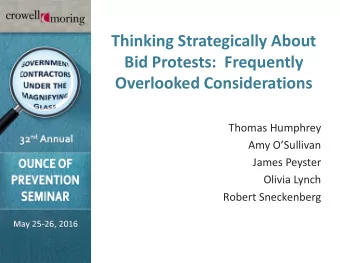 Thinking Strategically About  Bid Protests:  Frequently  Overlooked Considerations  Thomas Humphrey