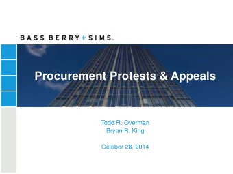 Procurement Protests &amp; Appeals  Todd R. Overman  Bryan R. King  October 28, 2014  Bass Berry