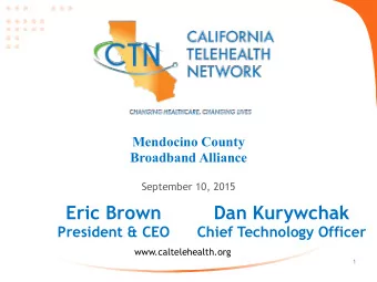 Eric Brown  Dan Kurywchak  President &amp; CEO  Chief Technology Officer  www.caltelehealth.org  1