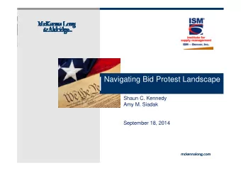 Navigating Bid Protest Landscape  Shaun C. Kennedy  Amy M. Siadak  September 18, 2014