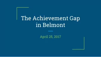 The Achievement Gap  in Belmont  April 25, 2017  Agenda  Introduction  What does the