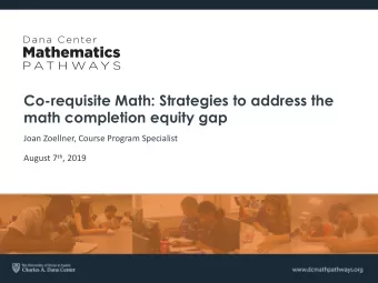 Co-requisite Math: Strategies to address the  math completion equity gap  Joan Zoellner, Course