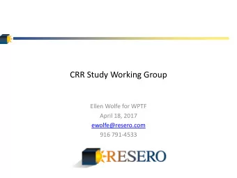 CRR Study Working Group  Ellen Wolfe for WPTF  April 18, 2017  ewolfe@resero.com  916 791-4533  DMM