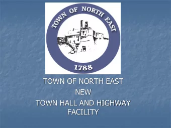 TOWN OF NORTH EAST  NEW  TOWN HALL AND HIGHWAY  FACILITY  PRESENTATION  OVERVIEW  Highway