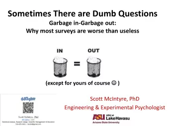 Sometimes There are Dumb Questions  Garbage in-Garbage out:  Why most surveys are worse than