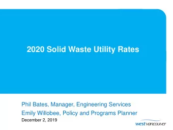 2020 Solid Waste Utility Rates  Phil Bates, Manager, Engineering Services  Emily Willobee, Policy