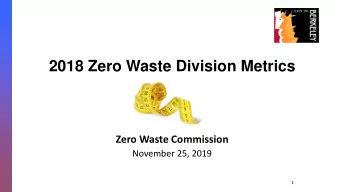 2018 Zero Waste Division Metrics  Zero Waste Commission  November 25, 2019  1  Agenda  2018