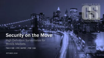 Security on the Move  High Definition Surveillance for  Mobile Markets  TSX-V: GSI | OTC: GKPRF |