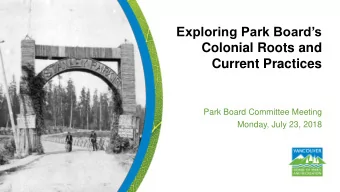 Colonial Roots and  Current Practices  Park Board Committee Meeting  Monday, July 23, 2018  Purpose