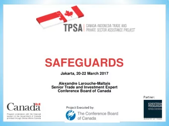 SAFEGUARDS  Jakarta, 20-22 March 2017  Alexandre Larouche-Maltais  Senior Trade and Investment