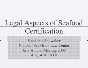 Legal Aspects of Seafood  Certification  Stephanie Showalter  National Sea Grant Law Center  AFS