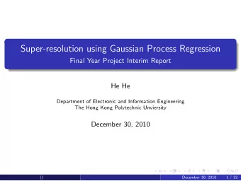Super-resolution using Gaussian Process Regression  Final Year Project Interim Report  He He