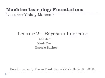 Machine Learning: Foundations Lecturer: Yishay Mansour Lecture 2  Bayesian Inference  Kfir Bar