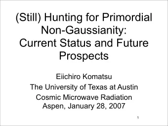 (Still) Hunting for Primordial  Non-Gaussianity:  Current Status and Future  Prospects  Eiichiro