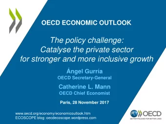 The policy challenge:  Catalyse the private sector  for stronger and more inclusive growth  ngel