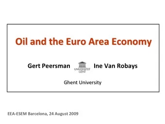 Oil and the Euro Area Economy Oil and the Euro Area Economy Gert Peersman Ine Van Robays  Ghent