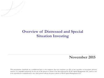 Overview of  Distressed and Special  Situation Investing  November 2015  This presentation,
