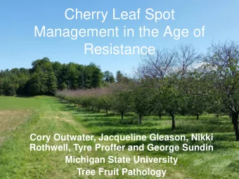 Cherry Leaf Spot  Management in the Age of  Resistance  Cory Outwater, Jacqueline Gleason, Nikki