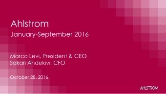 Ahlstrom  January-September 2016  Marco Levi, President &amp; CEO  Sakari Ahdekivi, CFO  October