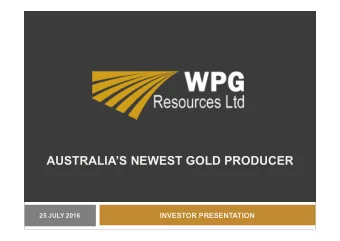 AUSTRALIAS NEWEST GOLD PRODUCER  INVESTOR PRESENTATION  25 JULY 2016  DISCLAIMER INVESTOR