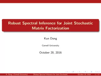 Robust Spectral Inference for Joint Stochastic  Matrix Factorization  Kun Dong  Cornell University