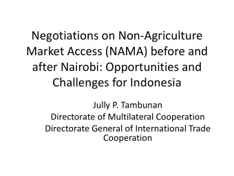 Market Access (NAMA) before and  after Nairobi: Opportunities and  Challenges for Indonesia  Jully