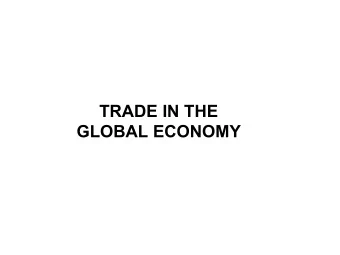 TRADE IN THE  GLOBAL ECONOMY  Learning Objectives  Understand basic terms and concepts as