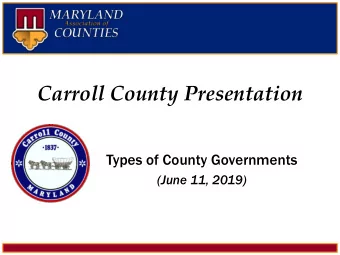 Carroll County Presentation  Types of County Governments  (June 11, 2019)  Maryland Counties  There