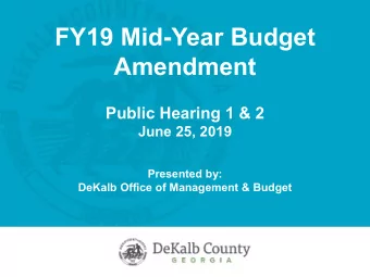 FY19 Mid-Year Budget  Amendment  Public Hearing 1 &amp; 2  June 25, 2019  Presented by:  DeKalb