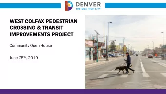 WEST COLFAX PEDESTRIAN  CROSSING &amp; TRANSIT  IMPROVEMENTS PROJECT  Community Open House June 25