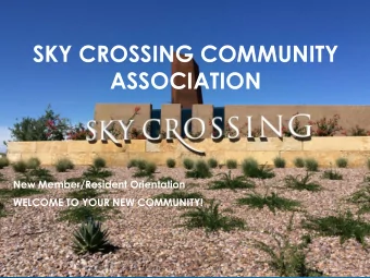 SKY CROSSING COMMUNITY  ASSOCIATION  New Member/Resident Orientation  WELCOME TO YOUR NEW