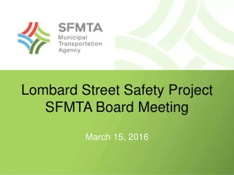 Lombard Street Safety Project  SFMTA Board Meeting  March 15, 2016  Lombard Street: Safety in