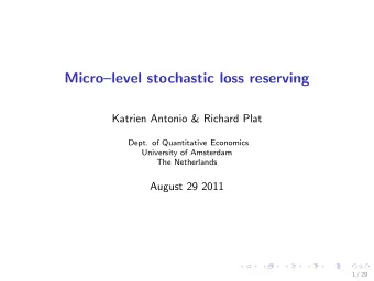 Microlevel stochastic loss reserving  Katrien Antonio &amp; Richard Plat  Dept. of Quantitative