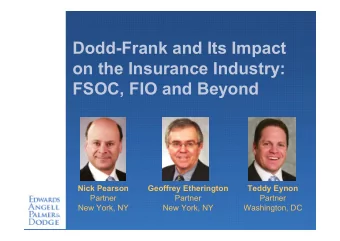 Dodd-Frank and Its Impact  on the Insurance Industry:  FSOC, FIO and Beyond  Nick Pearson  Geoffrey
