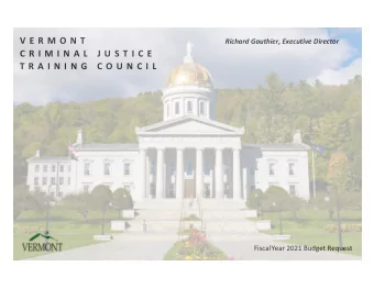 V E R M O N T Richard Gauthier, Executive Director  C R I M I N A L  J U S T I C E  T R A I N I N G