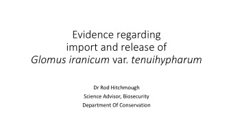 Evidence regarding  import and release of Glomus iranicum var. tenuihypharum  Dr Rod Hitchmough