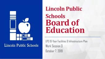 Board of  Education  LPS 10-Year Facilities &amp; Infrastructure Plan  Work Session 3  October 7,