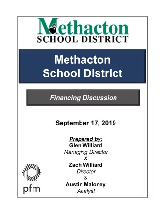 Methacton  School District  Financing Discussion  September 17, 2019  Prepared by:  Glen Williard