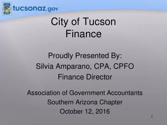 City of Tucson  Finance  Proudly Presented By:  Silvia Amparano, CPA, CPFO  Finance Director