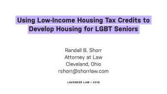 Using Low-Income Housing Tax Credits to  Develop Housing for LGBT Seniors  Randall B. Shorr