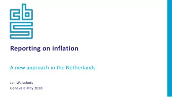 Reporting on inflation  A new approach in the Netherlands  Jan Walschots  Geneva 8 May 2018  The