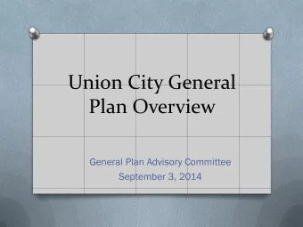 Union City General  Plan Overview  General Plan Advisory Committee  September 3, 2014  What is a