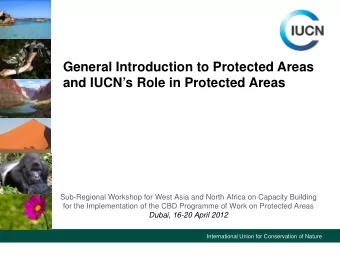 General Introduction to Protected Areas  and IUCNs Role in Protected Areas  Sub-Regional