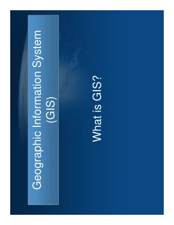 Geographic Information System  What is GIS?  (GIS)  Think About Geography  What is Geography?