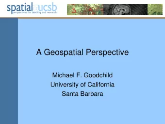 A Geospatial Perspective  Michael F. Goodchild  University of California  Santa Barbara  Embedded