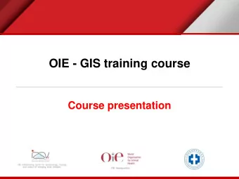OIE - GIS training course  Course presentation  OIE Cooperation Project  Course Aims  The overall